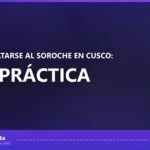 Cómo aclimatarse al soroche en Cusco: guía práctica